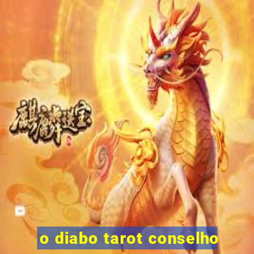 o diabo tarot conselho